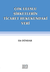 Çok Uluslu Şirketlerin Ticaret Hukukundaki Yeri Efe Dündar Derin Yayınları