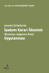 Anonim Şirketlerde İşadamı Kararı İlkesinin Uygulanması Sevgi Bozkurt Yaşar Beta Yayınları