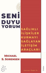 Seni Duyuyorum - Sağlıklı İlişkiler Kurmayı Sağlayan İletişim Araçları Michael S. Sorensen Sola Unitas