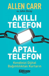 Akıllı Telefon Aptal Telefon - Kendinizi Dijital Bağımlılıktan Kurtarın Allen Carr Butik