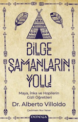 Bilge Şamanların Yolu - Maya İnka ve Hopilerin Gizli Öğretileri Alberto Villoldo Omega