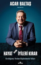 Hayat En Çok İyileri Kırar - Kırıldığımız Yerden Güçlenmenin Yolları Acar Baltaş Kronik Kitap