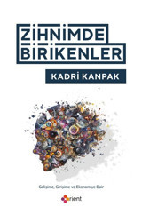 Zihnimde Birikenler - Gelişime Girişime ve Ekonomiye Dair Kadri Kanpak Orient Yayınları