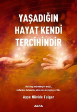 Yaşadığın Hayat Kendi Tercihindir Ayşe Nüvide Tulgar Alfa Yayıncılık