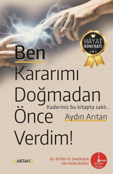 Ben Kararımı Doğmadan Önce Verdim! Aydın Arıtan Arıtan Yayınevi