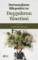 Davranışların Bileşenleri ve Duyguların Yönetimi Tuncay Dilci Sen Yayınları