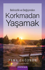 Belirsizlik ve Değişimden Korkmadan Yaşamak Pema Chödrön Omega