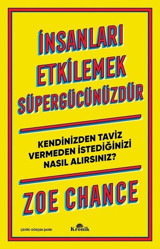 İnsanları Etkilemek Süpergücünüzdür-Kendinizden Taviz Vermeden İstediğinizi Nasıl Alırsınız? Zoe Chance Kronik Kitap