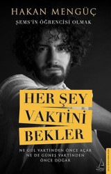 Her Şey Vaktini Bekler - Şems'in Öğrencisi Olmak Hakan Mengüç Destek Yayınları