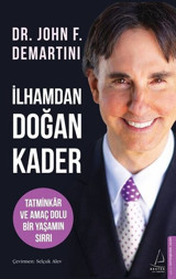 İlhamdan Doğan Kader - Tatminkar ve Amaç Dolu Bir Yaşamın Sırrı John F. Demartini Destek Yayınları