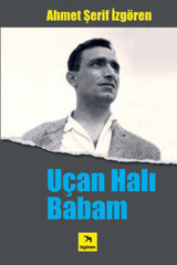 Uçan Halı Babam Ahmet Şerif İzgören İzgören