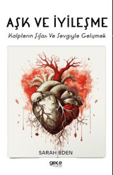 Aşk ve İyileşme - Kalplerin Şifası ve Sevgiyle Gelişmek Sarah Eden Gece Kitaplığı
