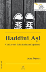 Haddini Aş! - Çünkü Çok Daha Fazlasına Layıksın! Bora Özkent Elma Yayınevi