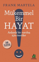 Mükemmel Bir Hayat - Anlamlı Bir Varoluş İçin Öneriler Frank Martela Orman Kitap