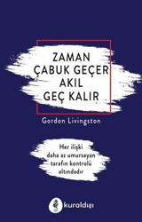 Zaman Çabuk Geçer Akıl Geç Kalır Gordon Livingston Kuraldışı Yayınları