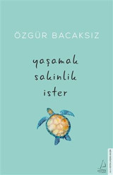 Yaşamak Sakinlik İster Özgür Bacaksız Destek Yayınları