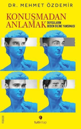 Konuşmadan Anlamak - Duyguların Beden Diline Yansıması Mehmet Özdemir Tuti Kitap