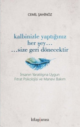 Kalbinizle Yaptığınız Her Şey Size Geri Dönecektir Cemil Şahinöz Kitap Arası
