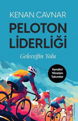 Peloton Liderliği: Geleceğin Yolu - Kendini Yöneten Takımlar Kenan Cavnar Destek Yayınları