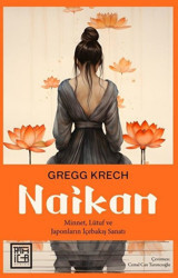 Naikan: Minnet Lütuf ve Japonların İçebakış Sanatı Gregg Krech Athica Yayınları