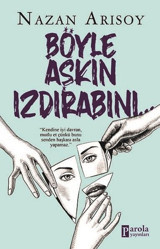 Böyle Aşkın Izdırabını Nazan Arısoy Parola Yayınları