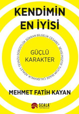 Kendimin En İyisi - Güçlü Karakter Mehmet Fatih Kayan Scala Yayıncılık