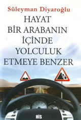 Hayat Bir Arabanın İçinde Yolculuk Etmeye Benzer Süleyman Diyaroğlu His Yayınları