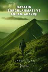 Hayatın Sorgulanması ve Anlam Arayışı Tuncay Tunç İkinci Adam Yayınları