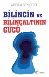 Bilincin ve Bilinçaltının Gücü Meltem Soyugüzel Eftalya Yayınları