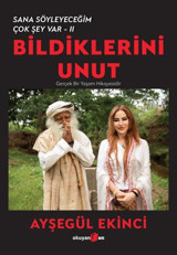 Bildiklerini Unut - Sana Söyleyeceğim Çok Şey Var 2 Ayşegül Ekinci Okuyan Us Yayınları