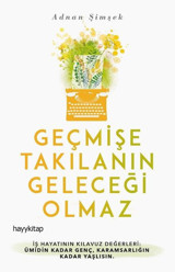 Geçmişe Takılanın Geleceği Olmaz Adnan Şimşek Hayykitap