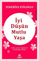 İyi Düşün Mutlu Yaşa Zekeriya Efiloğlu Hayat Yayıncılık