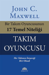 Takım Oyuncusu - Bir Takım Oyuncusunun 17 Temel Niteliği John C. Maxwell Kreatif