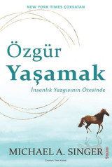 Özgür Yaşamak: İnsanlık Yazgısının Ötesinde Michael A. Singer Sola Unitas