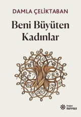 Beni Büyüten Kadınlar Damla Çeliktaban Doğan Novus