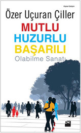 Mutlu Huzurlu Başarılı Olabilme Sanatı Özer Uçuran Çiller Doğan Kitap