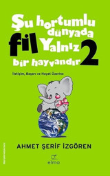 Yeşil Kapak - Şu Hortumlu Dünyada Fil Yalnız Bir Hayvandır 2 Ahmet Şerif İzgören Elma Yayınevi