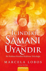 İçindeki Şamanı Uyandır - Bir Kadının Kendini Keşfetme Yolculuğu Marcela Lobos Omega