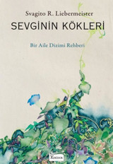 Sevginin Kökleri - Bir Aile Dizimi Rehberi Svagito R. Liebermeister Koridor Yayıncılık