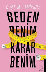 Beden Benim Karar Benim Ayşegül Demirsoy Destek Yayınları