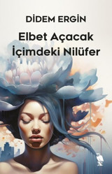 Elbet Açacak İçimdeki Nilüfer Didem Ergin Nemesis Kitap