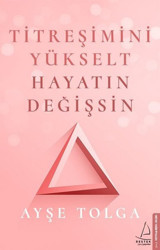 Titreşimi Yükselt Hayatın Değişsin Ayşe Tolga Destek Yayınları