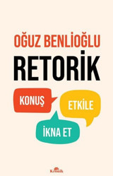 Retorik - Konuş Etkile İkna Et Oğuz Benlioğlu Kronik Kitap