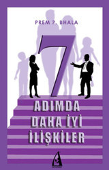 7 Adımda Daha İyi İlişkiler Prem P. Bhala Arunas Yayıncılık