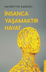 İnsanca Yaşamaktır Hayat Hayrettin Kağnıcı Destek Yayınları
