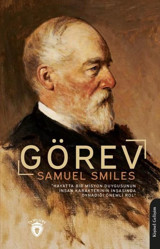 Görev - Hayatta Bir Misyon Duygusunun İnsan Karakterinin İnşasında Oynadığı Önemli Rol Samuel Smiles Dorlion Yayınevi