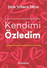 Kendimi Özledim: Çalışan Annenin Hayatta Kalma Kılavuzu Şirin Yelmen Oktar Humanist Kitap Yayıncılık