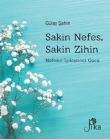Sakin Nefes Sakin Zihin - Nefesin İyileştirici Gücü Gülay Şahin Pika