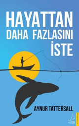 Hayattan Daha Fazlasını İste Aynur Tattersall Destek Yayınları