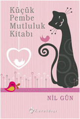 Küçük Pembe Mutluluk Kitabı - Mutluluk Bir Seçimdir Nil Gün Kuraldışı Yayınları